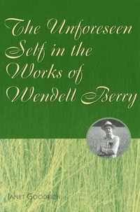 The Unforeseen Self in the Works of Wendell Berry