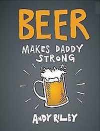 Beer Makes Daddy Strong