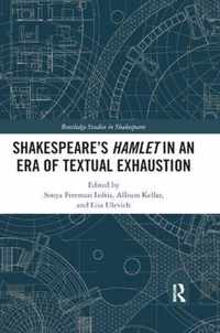 SHAKESPEARE'S HAMLET IN AN ERA OF TEXTUAL EXHAUSTION