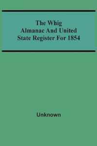 The Whig Almanac And United State Register For 1854