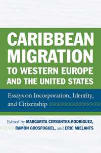Caribbean Migration to Western Europe and the United States: Essays on Incorporation, Identity, and Citizenship