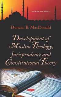 Development of Muslim Theology, Jurisprudence and Constitutional Theory