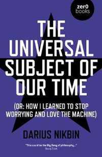 Universal Subject of Our Time, The  (Or: How I Learned to Stop Worrying and Love the Machine)