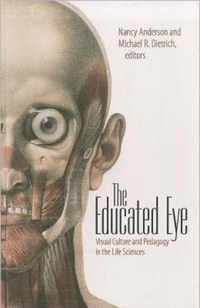 The Educated Eye - Visual Culture and Pedagogy in the Life Sciences