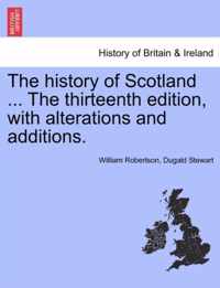 The history of Scotland ... The thirteenth edition, with alterations and additions.