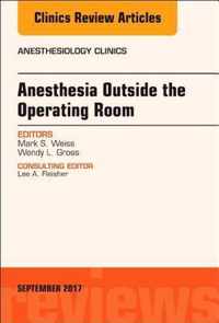 Anesthesia Outside the Operating Room, An Issue of Anesthesiology Clinics