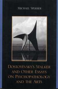 Dostoyevsky's Stalker and Other Essays on Psychopathology and the Arts