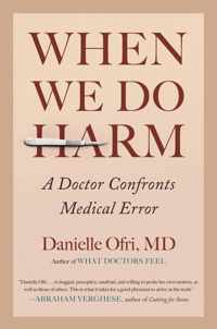 When We Do Harm A Doctor Confronts Medical Error