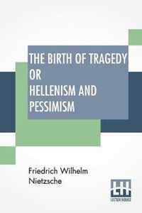 The Birth Of Tragedy Or Hellenism And Pessimism