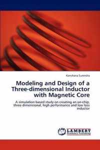 Modeling and Design of a Three-dimensional Inductor with Magnetic Core