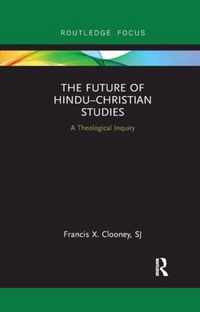 The Future of Hindu-Christian Studies
