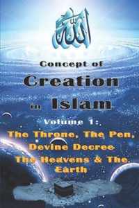 Concept of Creation in Islam: Volume 1