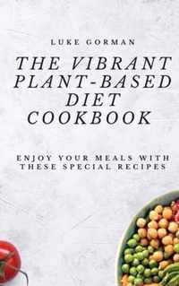 The Vibrant Plant-Based Diet Cookbook