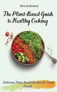 The Plant- Based Guide to Healthy Cooking