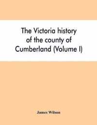 The Victoria history of the county of Cumberland (Volume I)