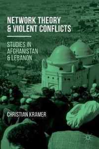 Network Theory and Violent Conflicts: Studies in Afghanistan and Lebanon