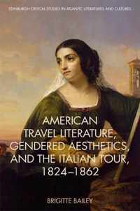 American Travel Literature, Gendered Aesthetics and the Italian Tour, 1824-62