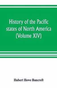 History of the Pacific states of North America (Volume XIV) California Vol. II 1801-1824.