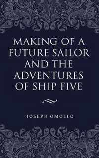 Making of a Future Sailor and the Adventures of Ship Five