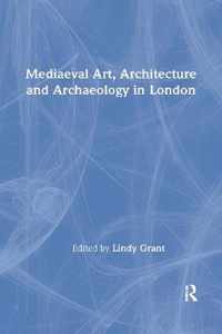 Medieval Art, Architecture and Archaeology in London