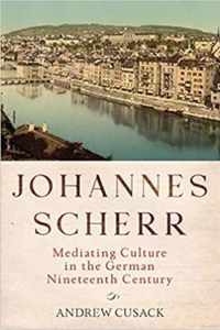 Johannes Scherr  Mediating Culture in the German Nineteenth Century