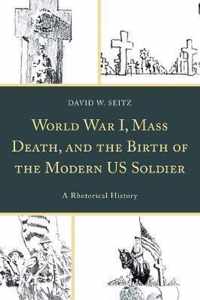 World War I, Mass Death, and the Birth of the Modern US Soldier