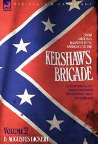 Kershaw's Brigade - volume 2 - South Carolina's Regiments in the American Civil War - at the Wilderness, Cold Harbour, Petersburg, The Shenandoah Valley & Cedar Creek