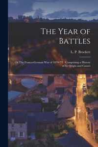 The Year of Battles: or The Franco-German War of 1870-'71