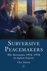 Subversive Peacemakers: War Resistance 1914-1918