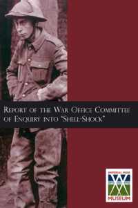 Report of the War Office Committee of Enquiry Into Shell-Shock