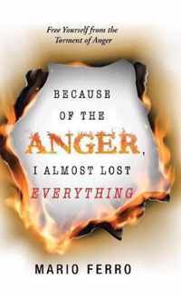 Because of the Anger, I Almost Lost Everything