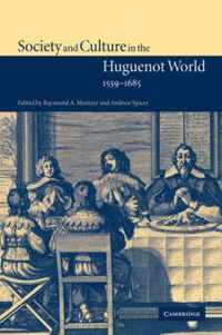 Society and Culture in the Huguenot World, 1559-1685