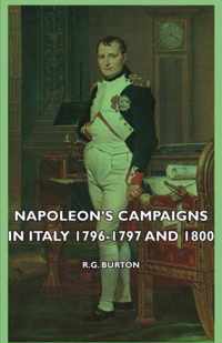 Napoleon's Campaigns In Italy 1796-1797 And 1800