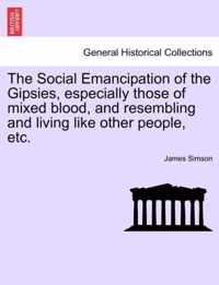 The Social Emancipation of the Gipsies, Especially Those of Mixed Blood, and Resembling and Living Like Other People, Etc.