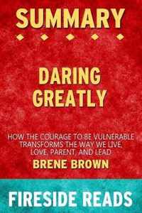 Summary of Daring Greatly: How the Courage to Be Vulnearble Transforms the Way We Live by Brene Brown