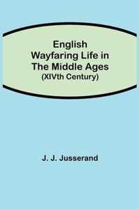 English Wayfaring Life in the Middle Ages (XIVth Century)