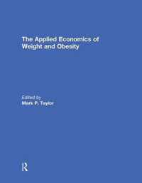 The Applied Economics of Weight and Obesity