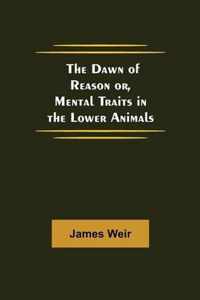 The Dawn of Reason or, Mental Traits in the Lower Animals