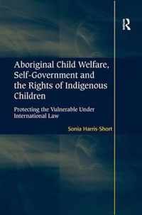 Aboriginal Child Welfare, Self-Government and the Rights of Indigenous Children