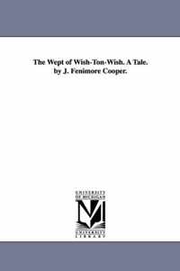 The Wept of Wish-Ton-Wish. A Tale. by J. Fenimore Cooper.