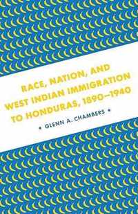 Race, Nation, and West Indian Immigration to Honduras, 1890-1940