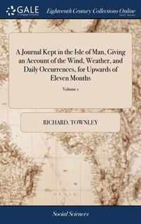 A Journal Kept in the Isle of Man, Giving an Account of the Wind, Weather, and Daily Occurrences, for Upwards of Eleven Months