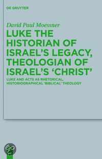 Luke the Historian of Israel's Legacy, Theologian of Israel's 'Christ'