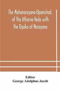 The Mahanarayana-Upanishad, of the Atharva-Veda with the Dipika of Narayana