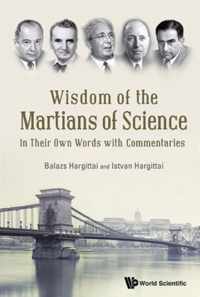 Wisdom Of The Martians Of Science: In Their Own Words With Commentaries