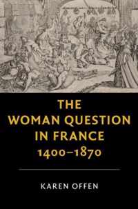 The Woman Question in France, 1400-1870