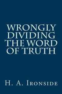 Wrongly Dividing the Word of Truth