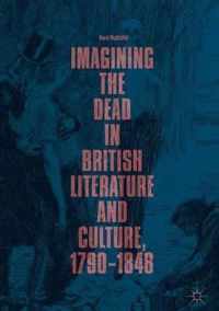 Imagining the Dead in British Literature and Culture, 1790-1848