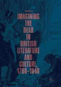 Imagining the Dead in British Literature and Culture, 1790-1848