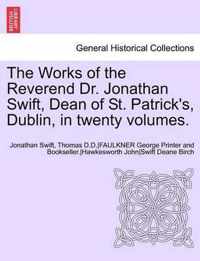 The Works of the Reverend Dr. Jonathan Swift, Dean of St. Patrick's, Dublin, in twenty volumes.